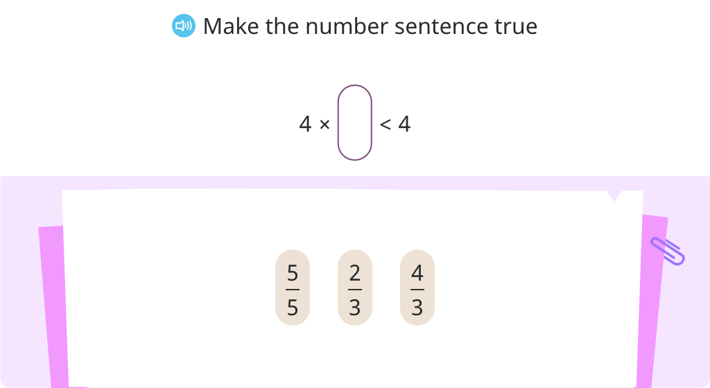 Identify a fraction that will complete a multiplication inequality